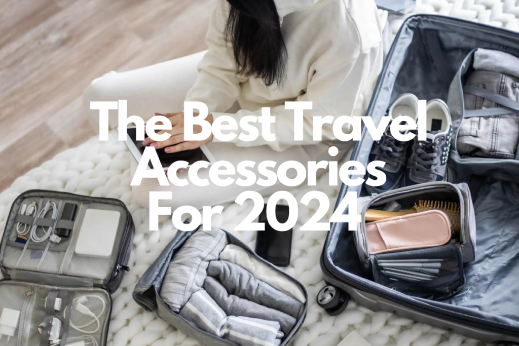 This article talks about the best travel accessories for 2024.